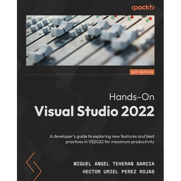Hands-On Visual Studio 2022: A developer's guide to exploring new features and best practices in VS2022 for maximum prod, (Paperback)