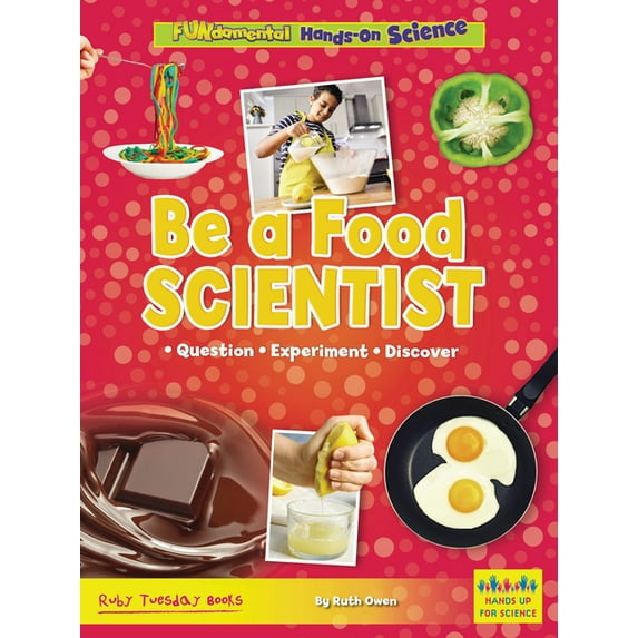 Fundamental Hands-On Science Be a Food Scientist: Question, Experiment, Discover, (Hardcover)