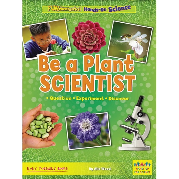 Fundamental Hands-On Science Be a Plant Scientist: Question, Experiment, Discover, (Paperback)