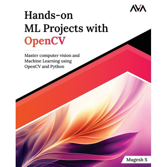Hands-on ML Projects with OpenCV: Master computer vision and Machine Learning using OpenCV and Python, (Paperback)
