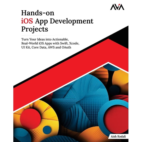 Mobile App Developer - IOS Focused Path Hands-on iOS App Development Projects: Turn Your Ideas into Actionable, Real-World iOS Apps with Swift, Xcode, UI Kit, C, Book 1, (Paperback)