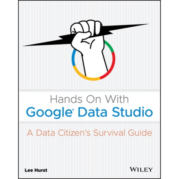Pre-Owned Hands on with Google Data Studio: A Data Citizen's Survival Guide (Paperback) 1119616085 9781119616085