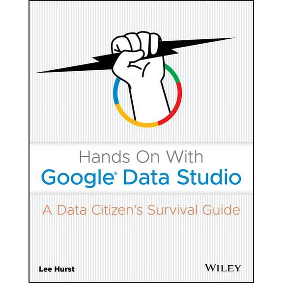 Hands on with Google Data Studio: A Data Citizen's Survival Guide (Paperback)