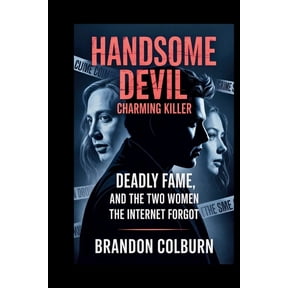 Handsome Devil: Charming Killer: Deadly Fame, And The Two Women The Internet Forgot, (Paperback)