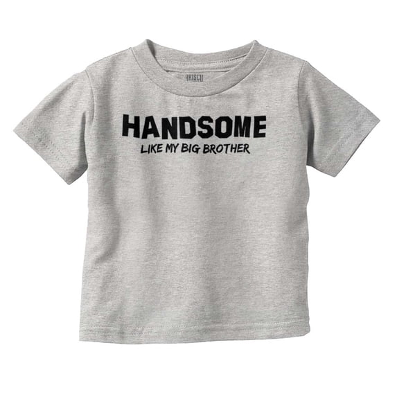 Handsome Like My Big Brother Siblings Youth T Shirt Tee Boys Infant Toddler Brisco Brands 3T