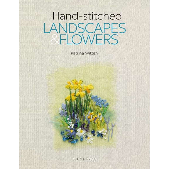 Handstitched Landscapes and Flowers : 10 Charming Embroidery Projects with Templates (Paperback)