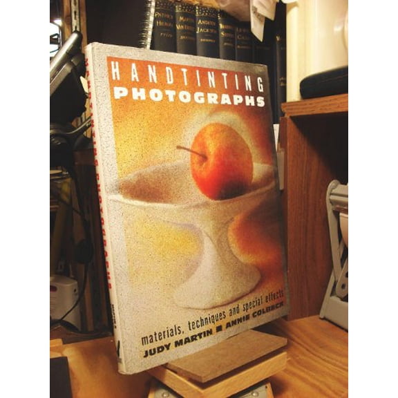Pre-Owned Handtinting Photographs: Materials, Techniques, and Special Effects (Hardcover) 0891343032 9780891343035