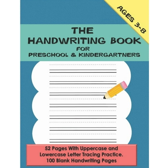 The Handwriting Book for Preschool & Kindergartners: 52 Pages With Uppercase and Lowercase Letter Tracing Practice. 100 , (Paperback)