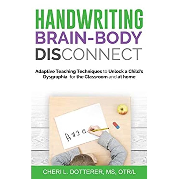 Pre-Owned Handwriting Brain Body DisConnect: Adaptive teaching techniques to unlock a child's dysgraphia for the classroom and at home (Paperback) 1640855718 9781640855717