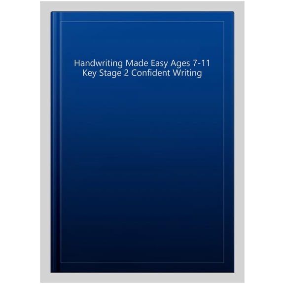 Handwriting Made Easy Ages 7-11 Key Stage 2 Confident Writing