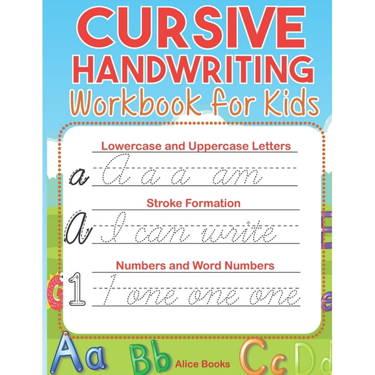 Cursive Handwriting Workbook for Kids: ABC Cursive Writing Practice Book to Learn Alphabet Letters, Numbers, Words and Sentences for Beginners, Preschoolers Tracing Book Without Tears [Book]
