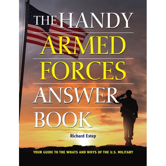 Handy Answer Books The Handy Armed Forces Answer Book: Your Guide to the Whats and Whys of the U.S. Military, (Paperback)