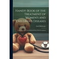 thumbnail image 1 of Handy-Book of the Treatment of Women's and Children's Diseases: According to the Vienna Medical School, With Prescriptio, (Paperback), 1 of 1
