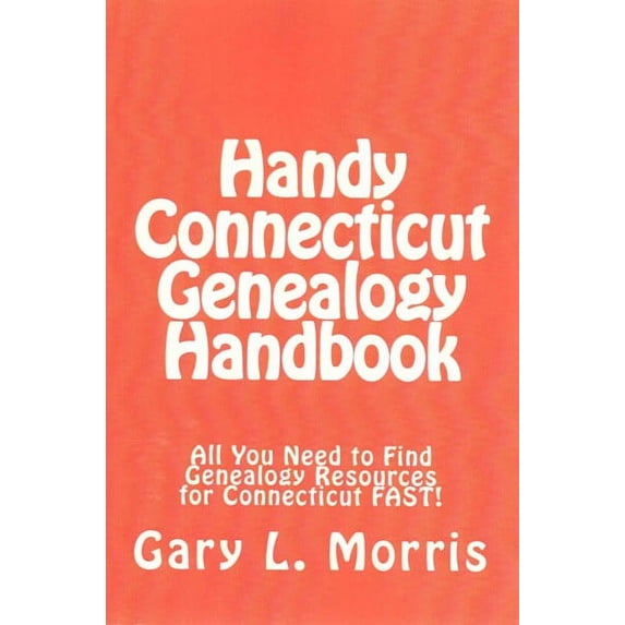 Handy Connecticut Genealogy Handbook: All You Need to Find Genealogy Resources for Connecticut FAST! (Paperback)