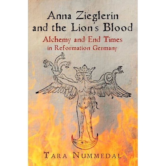 Haney Foundation: Anna Zieglerin and the Lion's Blood: Alchemy and End Times in Reformation Germany (Paperback)
