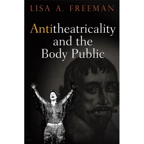 Antitheatricality and the Body Public, (Paperback)