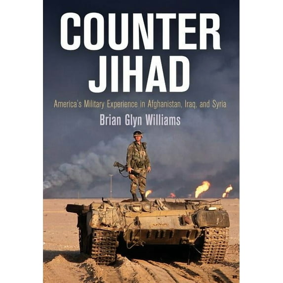 Haney Foundation Counter Jihad: America's Military Experience in Afghanistan, Iraq, and Syria, (Hardcover)