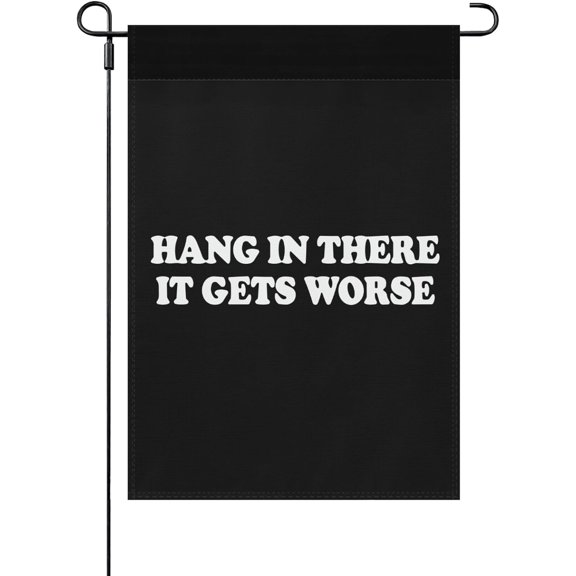 Hang In There It Gets Worse-1 Garden Flag Personalized Garden Flags 12x18 Double Sided Garden Banner for Lawn