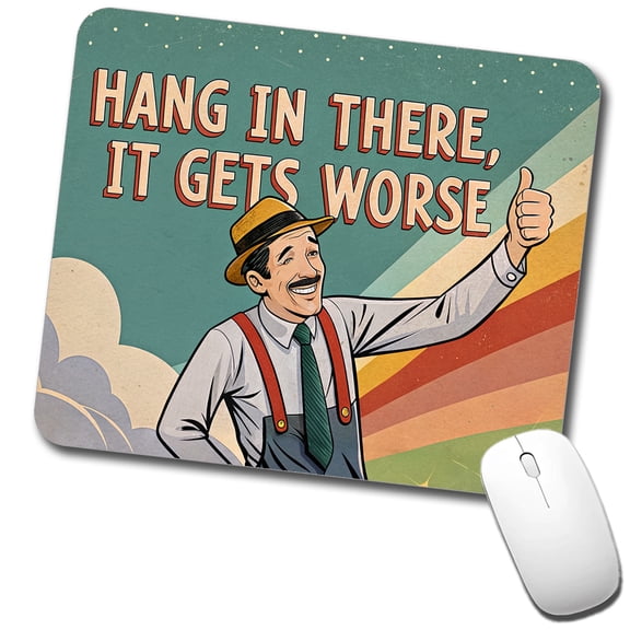 Hang In There It Gets Worse Funny Advice Retro Advertisement Mouse Pad Low Profile Gaming Mat