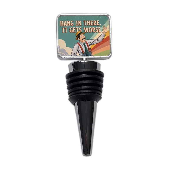 Hang In There It Gets Worse Funny Advice Retro Advertisement Wine Bottle Stopper Cap Plug