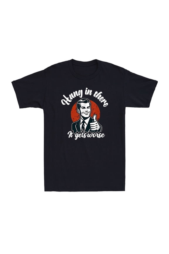 Hang In There It Gets Worse Funny Sarcastic Quote Vintage Men's Cotton T-Shirt