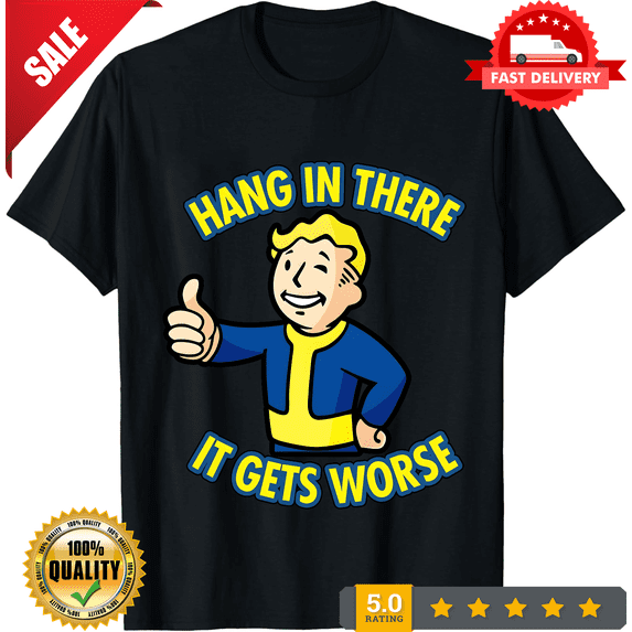 Hang In There It Gets Worse Sarcastic Humor T-Shirt, UNISEX Tee, NEW INSTOCK-TH78148