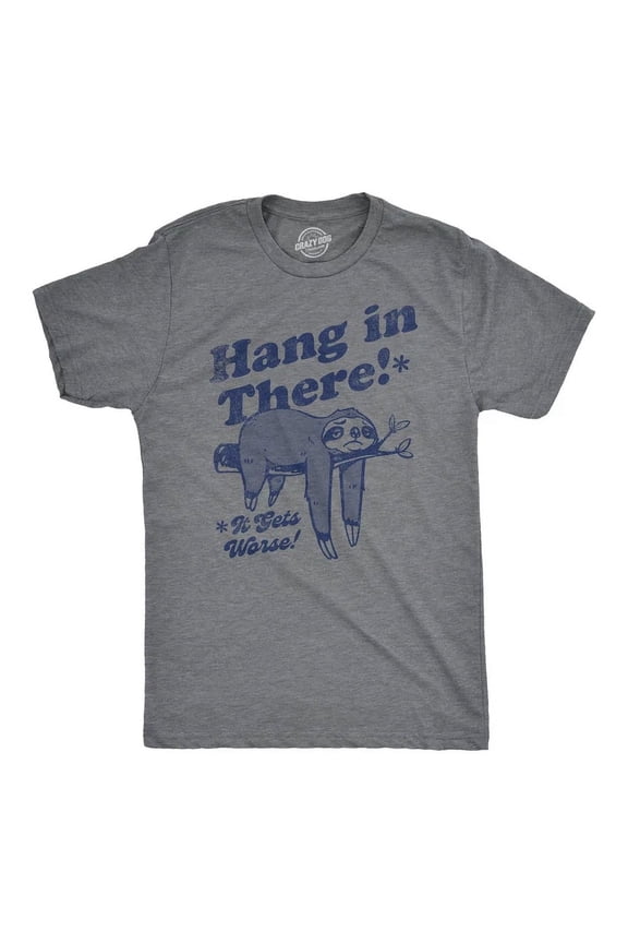 Hang In There It Gets Worse T Shirt Funny Depressed Pessimistic Sloth, Unisex T-Shirt