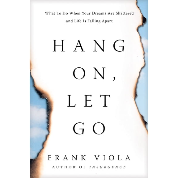 Hang On, Let Go : What to Do When Your Dreams Are Shattered and Life Is Falling Apart (Paperback)