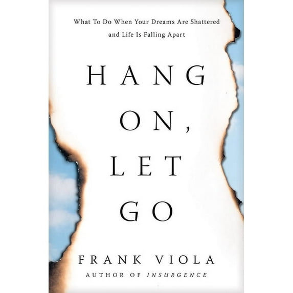Hang On, Let Go : What to Do When Your Dreams Are Shattered and Life Is Falling Apart (Paperback)
