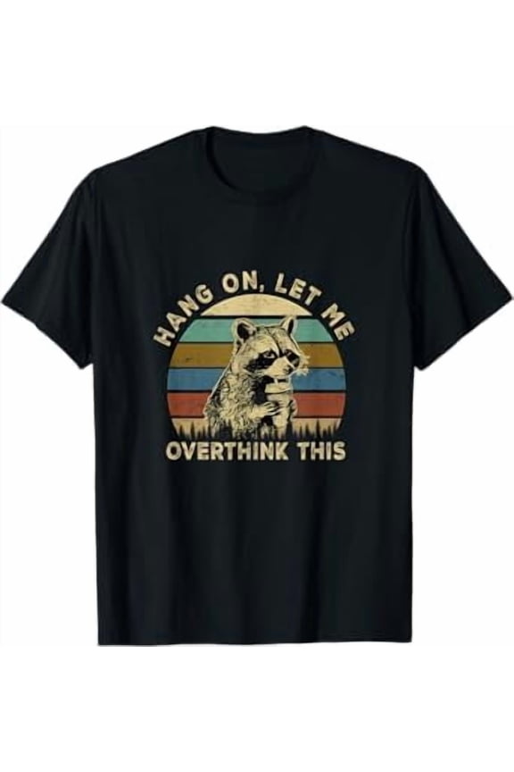 Hang On Let Me Overthink This Funny Raccoon Sarcastic Adult T-Shirt