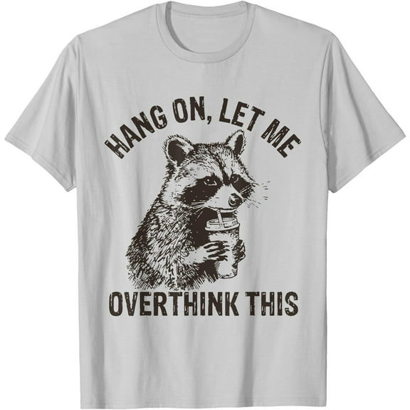 Hang On Let Me Overthink This Funny Raccoon Sarcastic Unisex T-Shirt for Men Women Kids Toddler,Ice Grey Color,Size M