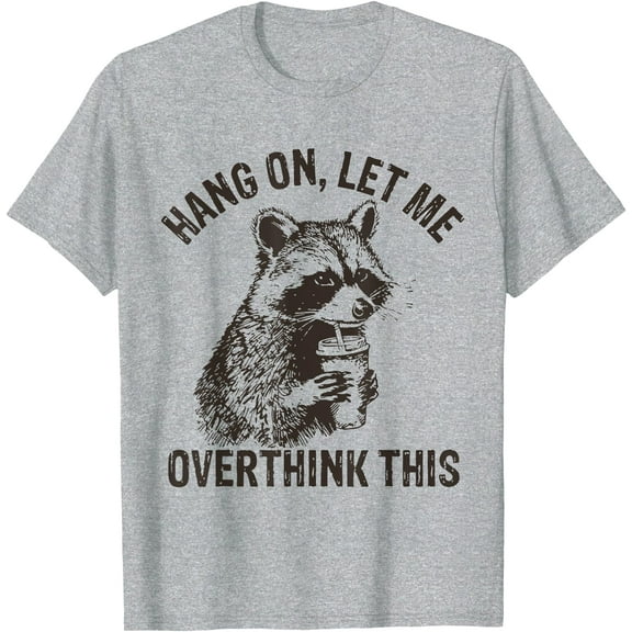 Hang On Let Me Overthink This Funny Raccoon Sarcastic Unisex T-Shirt for Men Women Kids Toddler,Sport Grey Color,Size L