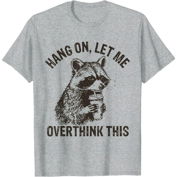 Hang On Let Me Overthink This Funny Raccoon Sarcastic Unisex T-Shirt for Men Women Kids Toddler,Sport Grey Color,Size YS