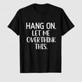 thumbnail image 1 of Hang On Let Me Overthink This, Funny, Sarcastic, Joke T-Shirt, 1 of 7