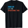 thumbnail image 1 of Hang On Let Me Overthink This, Funny Sarcastic T-Shirt, 1 of 4