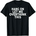 thumbnail image 1 of Hang On Let Me Overthink This Shirt Funny Introvert T-Shirt, 1 of 5