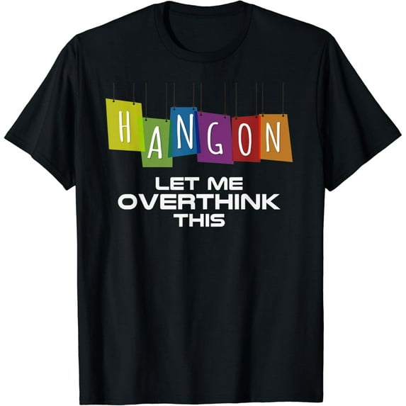 Hang On Let Me Overthink This Thinking Gift Idea T-Shirt Black Medium