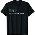 thumbnail image 1 of Hang On. Let me overthink this. | Funny Overthink T-Shirt, 1 of 4