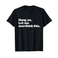 thumbnail image 1 of Hang On. Let me overthink this. | Funny Overthinking Design T-Shirt, 1 of 3
