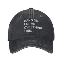Hang On.let Me Overthink This. Baseball Cap Vintage Soft Washed Denim,Golf Dad Hat Adjustable Trucker Hats for Men Women Unisex Adult,Black