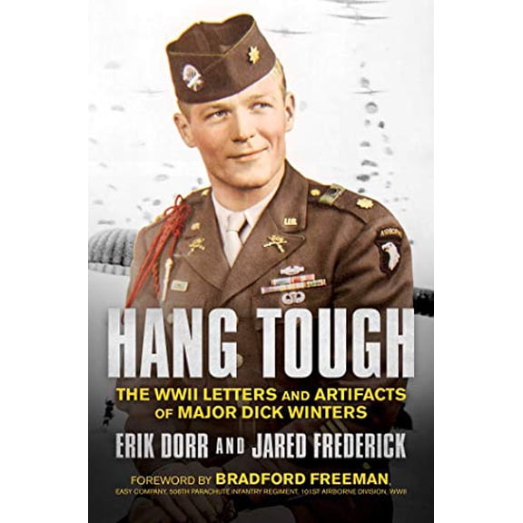 Hang Tough: The WWII Letters and Artifacts of Major Dick Winters