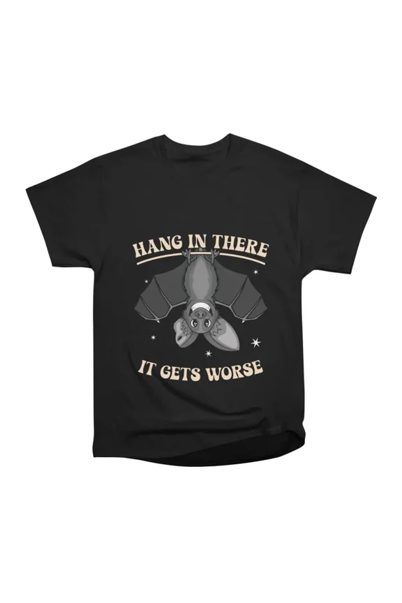 Hang in there it gets worse funny bat T-Shirt Tee Gift For Him Merch For Her Apparel For F