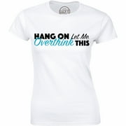 Hang on let me Overthink This Funny Slogan Saying overwhelmed Women T-Shirt
