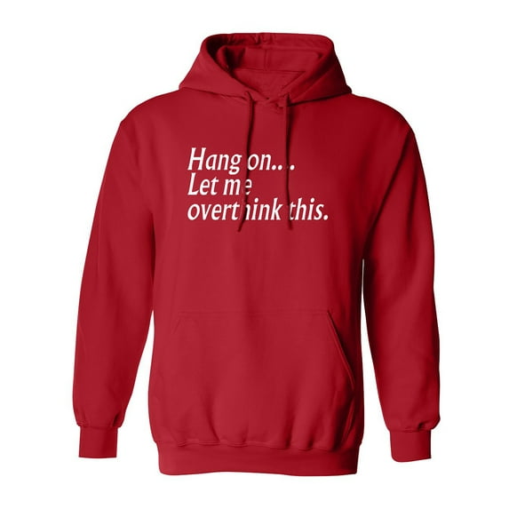 Hang on let me overthink this. Adult Hooded Sweatshirt