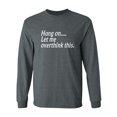 thumbnail image 1 of Hang on let me overthink this. Adult Long Sleeve T-shirt, 1 of 3