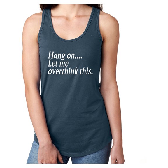 Hang on let me overthink this. Racerback Tank