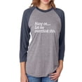 thumbnail image 1 of Hang on let me overthink this. Unisex 3/4 Sleeve Baseball Raglan Tee, 1 of 1