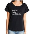 thumbnail image 1 of Hang on let me overthink this. Womens Dolman Tee, 1 of 3