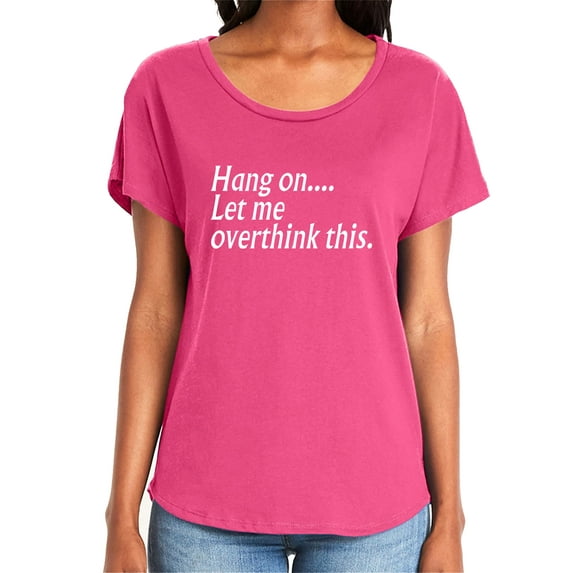 Hang on let me overthink this. Womens Dolman Tee