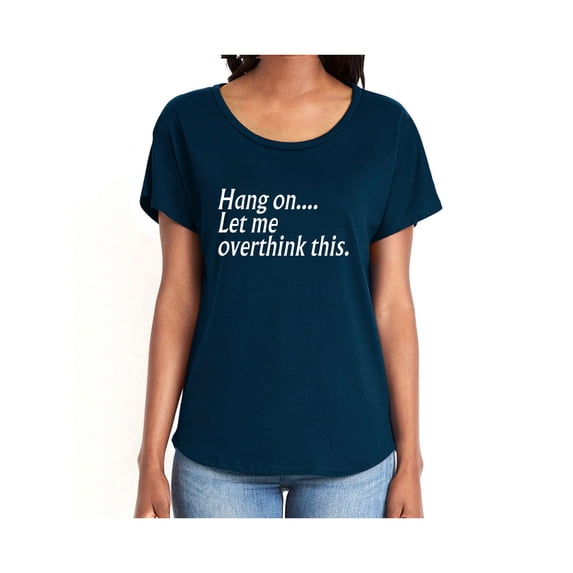 Hang on let me overthink this. Womens Dolman Tee